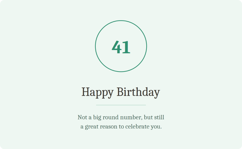 Happy 41st Birthday - Not a big round number, but still a great reason to celebrate you