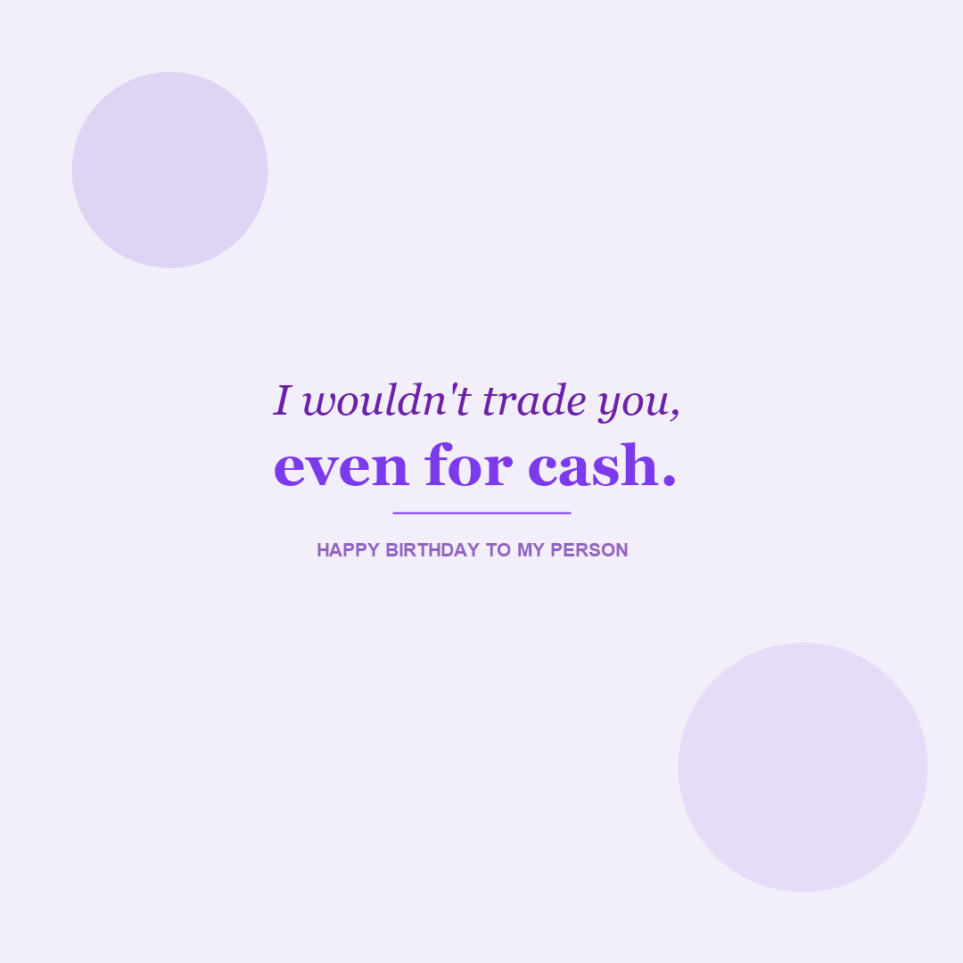 Funny Savage Birthday Card - I wouldn't trade you, even for cash. Happy birthday to my person