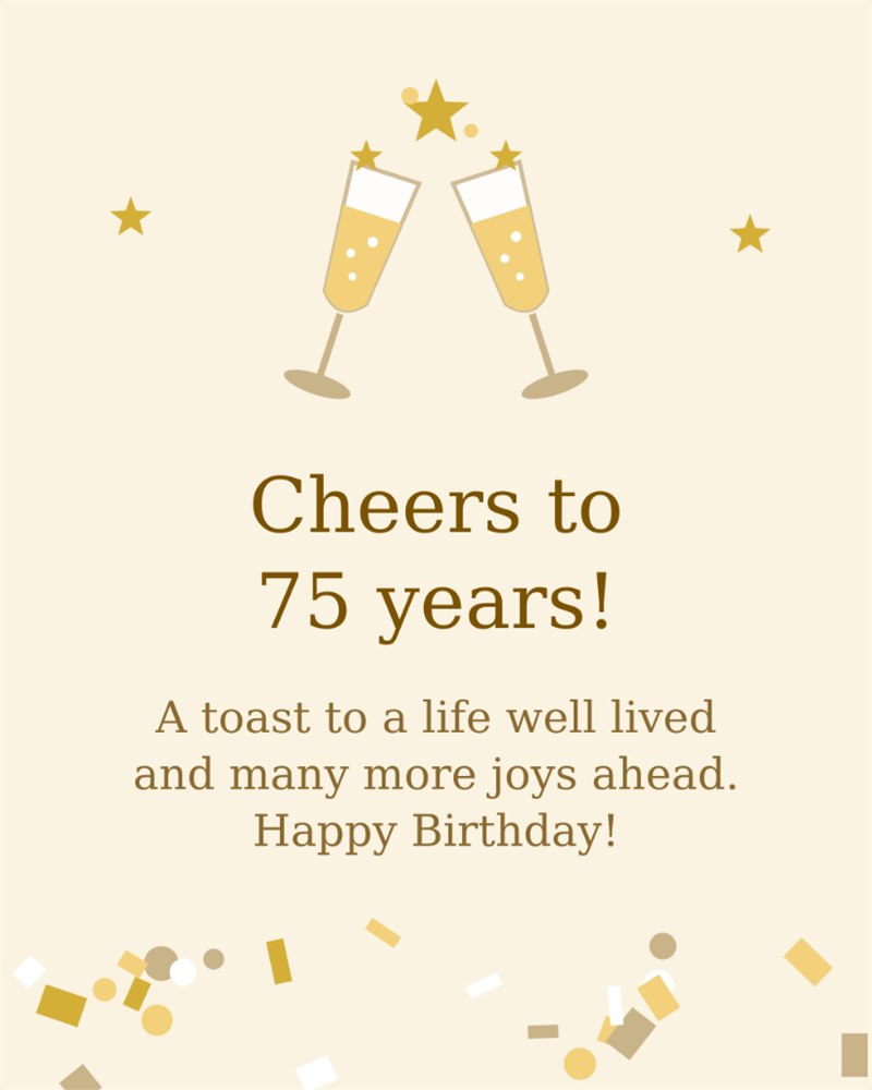 Cheers to 75 years! A toast to a life well lived - Happy 75th Birthday Card