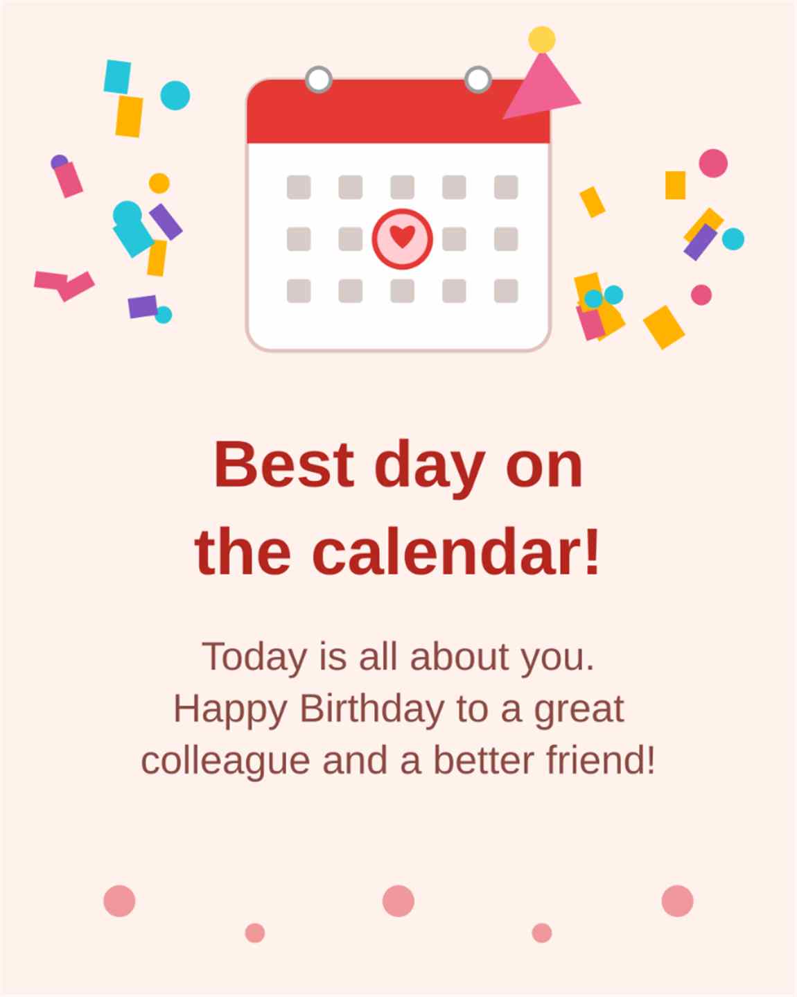 Best day on the calendar today is all about you happy birthday to a great colleague and a better friend card