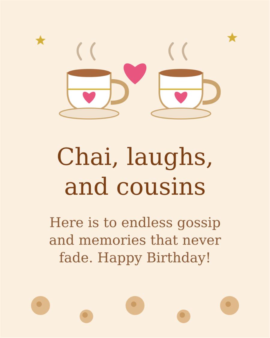 Chai laughs and cousins here is to endless gossip and memories that never fade happy birthday tea cups card
