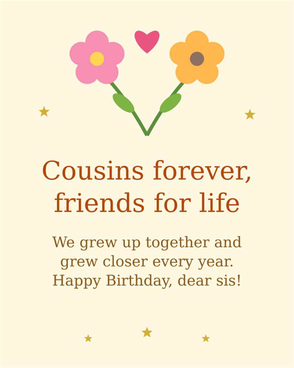 Cousins forever friends for life we grew up together and grew closer every year blooming flowers card