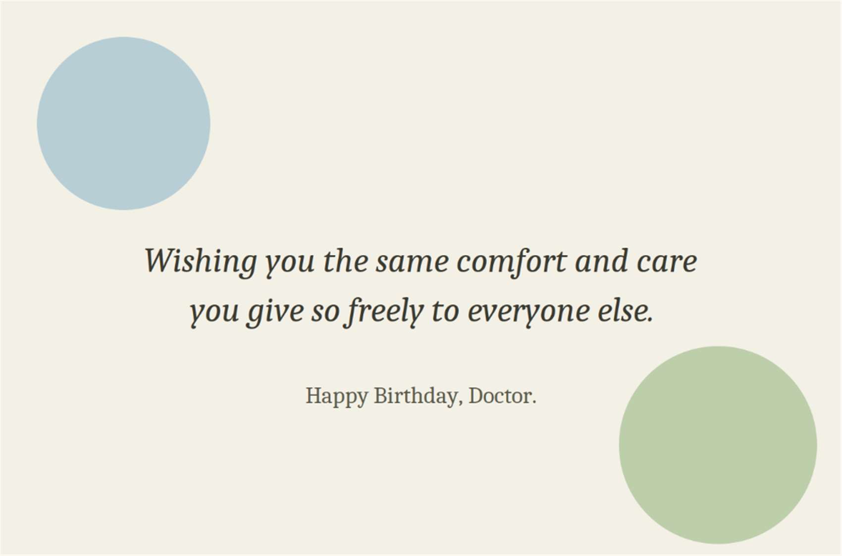 Wishing you the same comfort and care you give so freely to everyone else - Happy Birthday Doctor