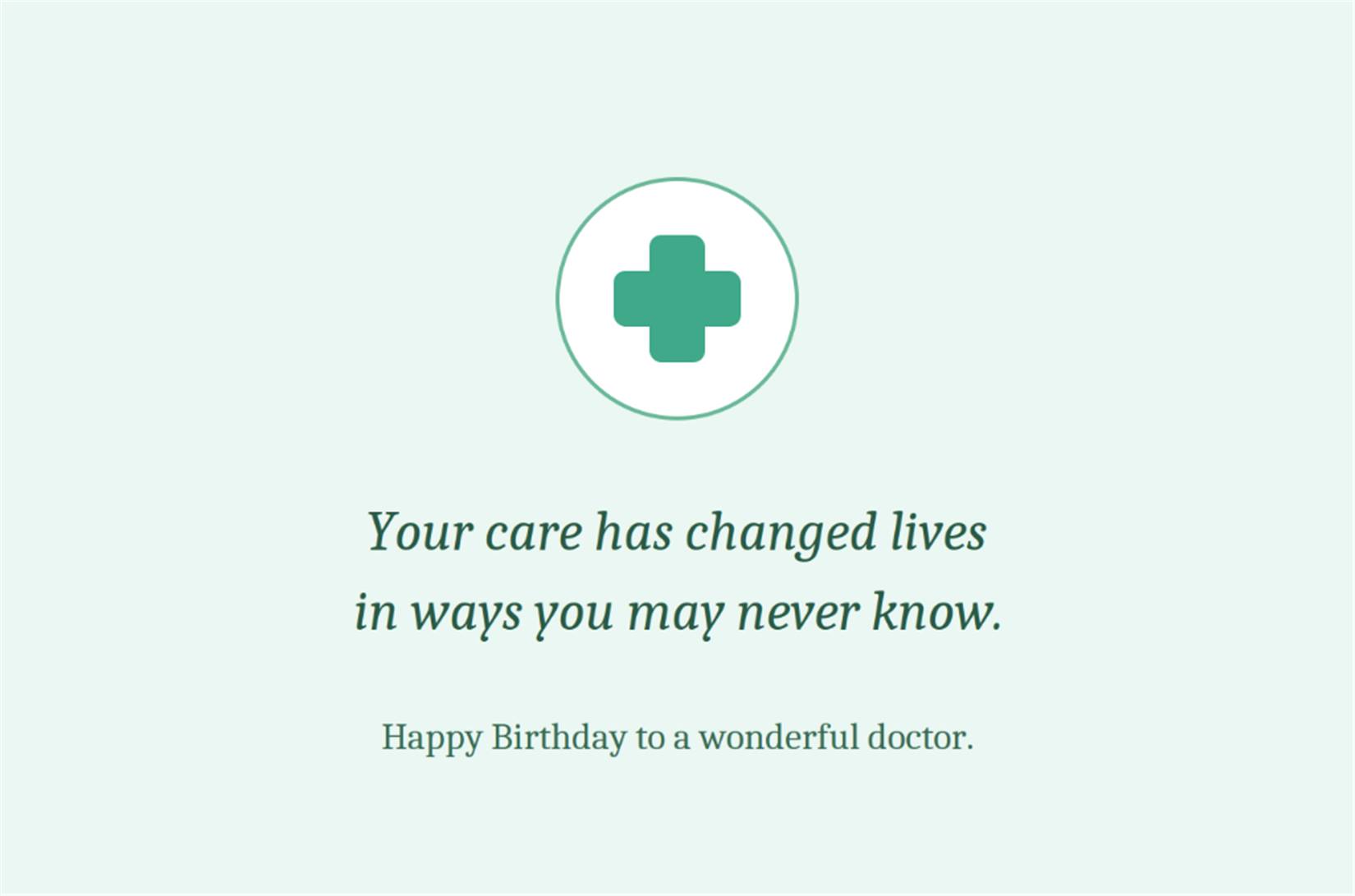 Your care has changed lives in ways you may never know - Happy Birthday to a wonderful doctor