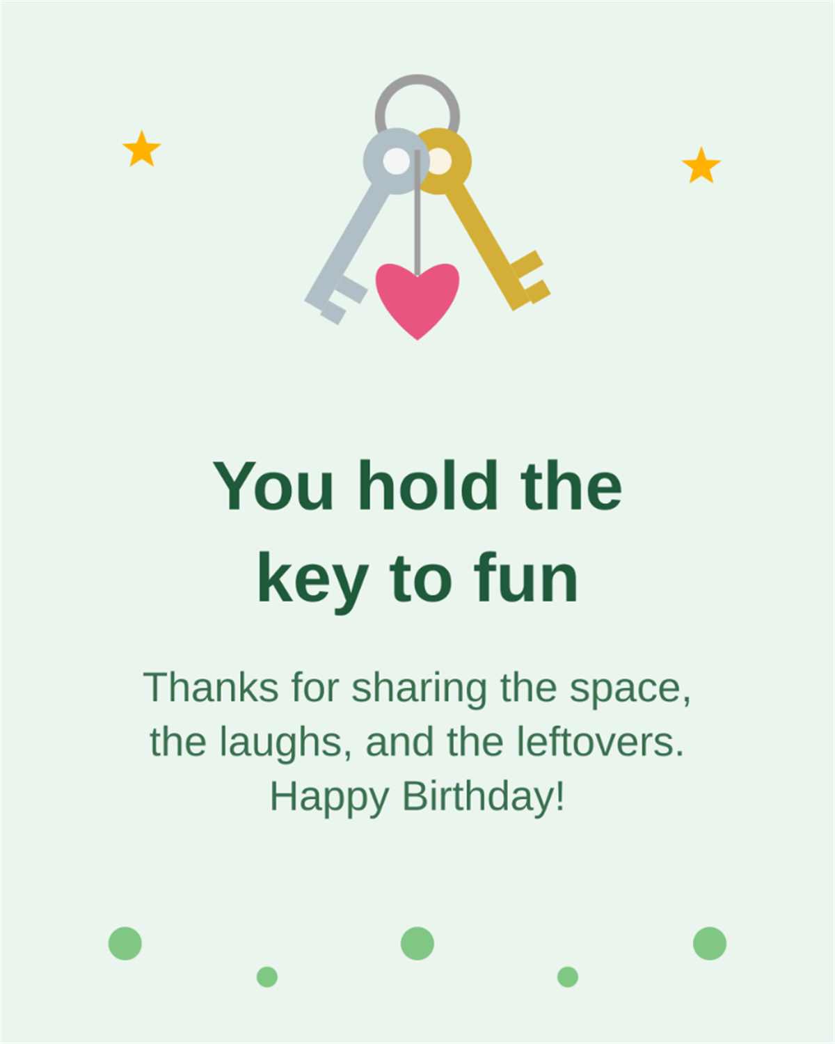 You hold the key to fun thanks for sharing the space the laughs and the leftovers happy birthday keys card
