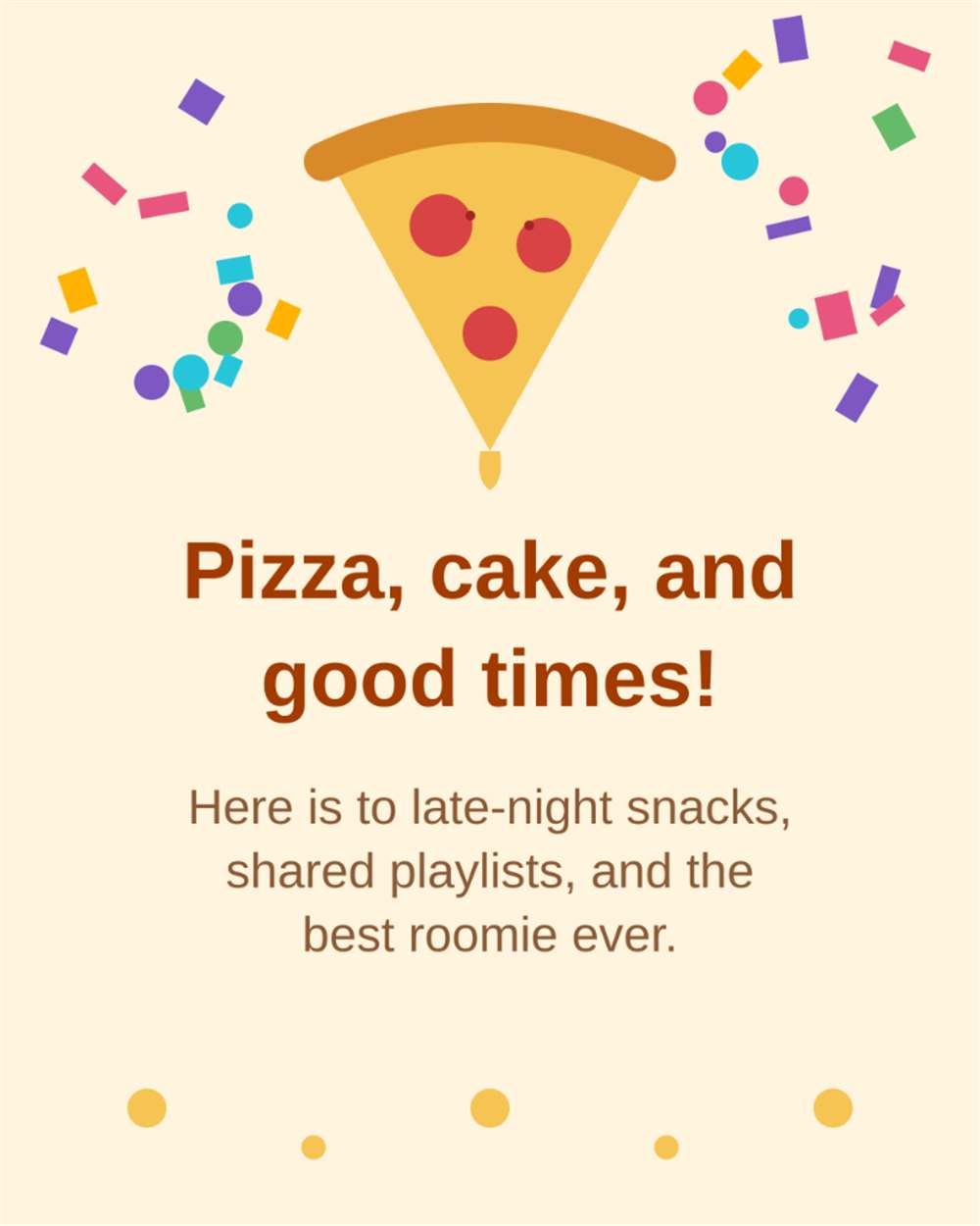 Pizza cake and good times here is to late-night snacks shared playlists and best roomie ever pizza card