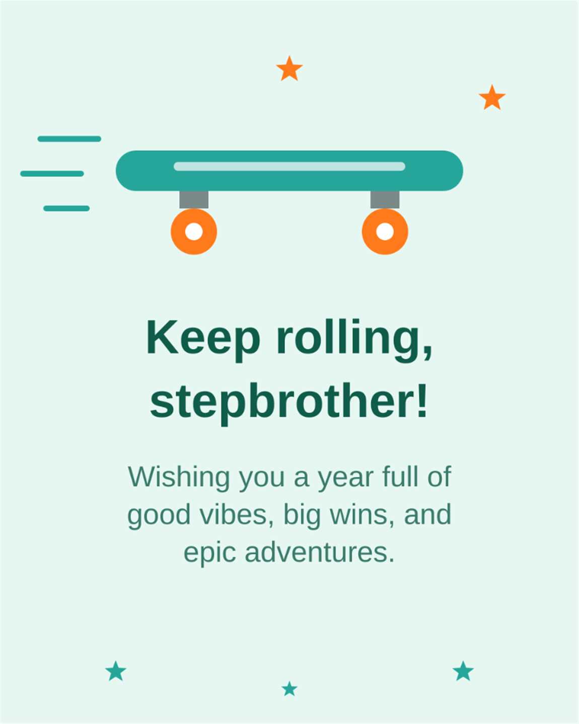 Keep rolling stepbrother Wishing you a year full of good vibes big wins and epic adventures - Step Brother Birthday Card