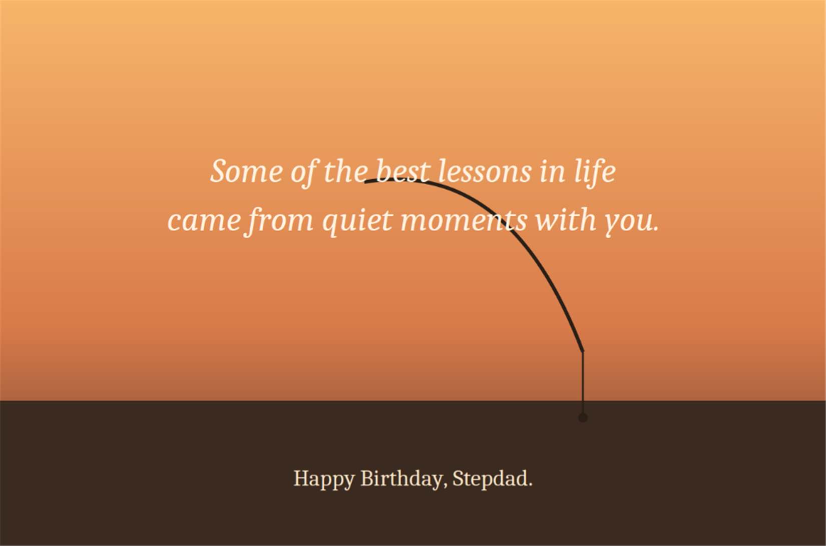 Some of the best lessons in life came from quiet moments with you - Happy Birthday Stepdad Card