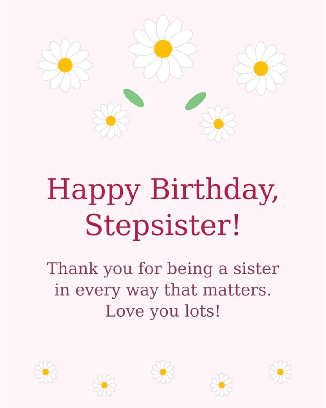 Happy Birthday Stepsister Thank you for being a sister in every way that matters Love you lots - Step Sister Birthday Card